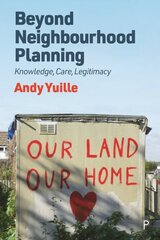 Beyond Neighbourhood Planning: Knowledge, Care, Legitimacy cena un informācija | Sociālo zinātņu grāmatas | 220.lv