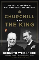 Churchill And The King: The Wartime Alliance of Winston Churchill and George VI cena un informācija | Vēstures grāmatas | 220.lv