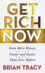 Get Rich Now: Earn More Money, Faster and Easier than Ever Before cena un informācija | Ekonomikas grāmatas | 220.lv