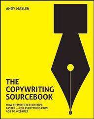 Copywriting Sourcebook: How to Write Better Copy, Faster - For Everything from Ads to Websites: How to Write Better Copy, Faster - For Everything from Ads to Websites цена и информация | Книги по экономике | 220.lv