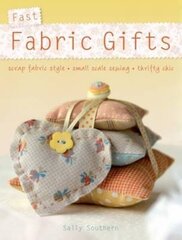 Fast Fabric Gifts: Scrap Fabric Style, Small Scale Sewing, Thrifty Chic цена и информация | Книги о питании и здоровом образе жизни | 220.lv