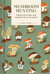 Pocket Nature Series: Mushroom Hunting: Forage for Fungi and Connect with the Earth цена и информация | Книги о питании и здоровом образе жизни | 220.lv