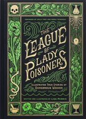 League of Lady Poisoners: Illustrated True Stories of Dangerous Women цена и информация | Биографии, автобиогафии, мемуары | 220.lv