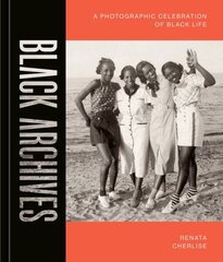 Black Archives: A Photographic Celebration of Black Life цена и информация | Книги по фотографии | 220.lv