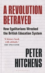 Revolution Betrayed: How Egalitarians Wrecked the British Education System cena un informācija | Sociālo zinātņu grāmatas | 220.lv
