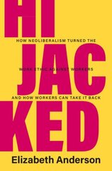 Hijacked: How Neoliberalism Turned the Work Ethic against Workers and How Workers Can Take It Back цена и информация | Книги по социальным наукам | 220.lv