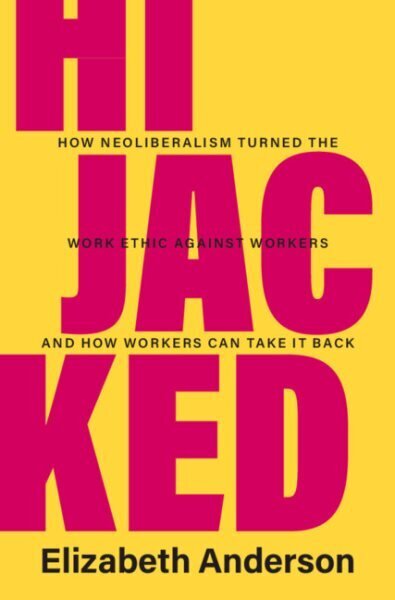 Hijacked: How Neoliberalism Turned the Work Ethic against Workers and How Workers Can Take It Back цена и информация | Sociālo zinātņu grāmatas | 220.lv