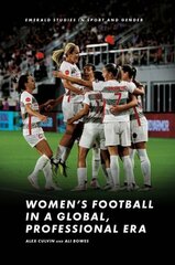 Women's Football in a Global, Professional Era cena un informācija | Sociālo zinātņu grāmatas | 220.lv