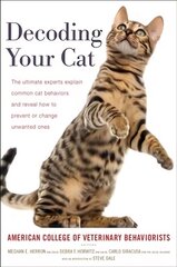 Decoding Your Cat: The Ultimate Experts Explain Common Cat Behaviors and Reveal How to Prevent or Change Unwanted Ones цена и информация | Книги о питании и здоровом образе жизни | 220.lv