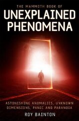 Mammoth Book of Unexplained Phenomena: From bizarre biology to inexplicable astronomy cena un informācija | Pašpalīdzības grāmatas | 220.lv