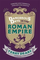 Dangerous Days in the Roman Empire: Terrors and Torments, Diseases and Deaths цена и информация | Исторические книги | 220.lv