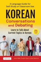 Korean Conversations and Debating: Learn to Talk about Current Topics in Korean with This Language Guide for Self-Study or Classroom Use (with Online Audio) цена и информация | Учебный материал по иностранным языкам | 220.lv