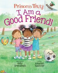 I Am a Good Friend!: An Acorn Book (Princess Truly #4): Volume 4 cena un informācija | Grāmatas pusaudžiem un jauniešiem | 220.lv