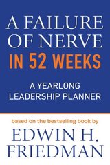 Failure of Nerve in 52 Weeks: A Yearlong Leadership Planner цена и информация | Книги по экономике | 220.lv