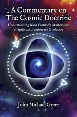 Commentary on 'The Cosmic Doctrine': Understanding Dion Fortune's Masterpiece of Spiritual Creation and Evolution цена и информация | Духовная литература | 220.lv
