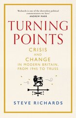 Turning Points: Crisis and Change in Modern Britain, from 1945 to Truss cena un informācija | Sociālo zinātņu grāmatas | 220.lv