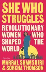 She Who Struggles: Revolutionary Women Who Shaped the World цена и информация | Биографии, автобиографии, мемуары | 220.lv