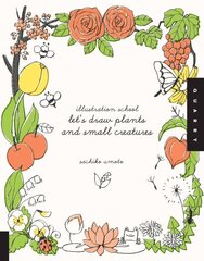 Let's Draw Plants and Small Creatures (Illustration School): Let's Draw Plants and Small Creatures cena un informācija | Grāmatas par veselīgu dzīvesveidu un uzturu | 220.lv
