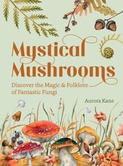 Mystical Mushrooms: Discover the Magic & Folklore of Fantastic Fungi cena un informācija | Grāmatas par veselīgu dzīvesveidu un uzturu | 220.lv