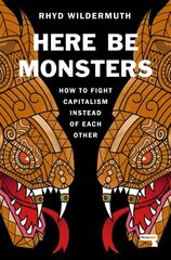 Here Be Monsters: How to Fight Capitalism Instead of Each Other New edition цена и информация | Книги по социальным наукам | 220.lv
