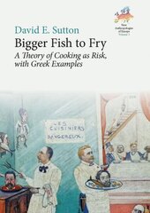 Bigger Fish to Fry: A Theory of Cooking as Risk, with Greek Examples cena un informācija | Sociālo zinātņu grāmatas | 220.lv