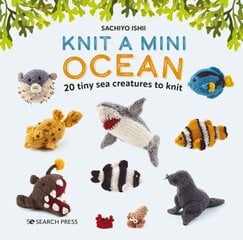 Knit a Mini Ocean: 20 Tiny Sea Creatures to Knit цена и информация | Книги о питании и здоровом образе жизни | 220.lv