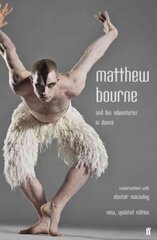 Matthew Bourne and His Adventures in Dance: Conversations with Alastair Macaulay Main цена и информация | Биографии, автобиогафии, мемуары | 220.lv