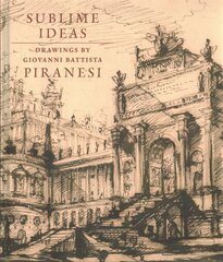 Sublime Ideas: Giovanni Battista Piranesi цена и информация | Книги об искусстве | 220.lv