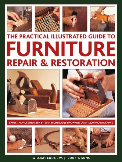 Furniture Repair & Restoration, The Practical Illustrated Guide to: Expert advice and step-by-step techniques in over 1200 photographs цена и информация | Mākslas grāmatas | 220.lv