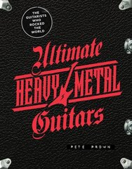 Ultimate Heavy Metal Guitars: The Guitarists Who Rocked the World cena un informācija | Mākslas grāmatas | 220.lv