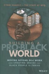 Building A Pro-Black World: Moving Beyond DE&I Work and Creating Spaces for Black People to Thrive cena un informācija | Ekonomikas grāmatas | 220.lv