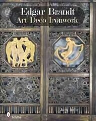 Edgar Brandt: Art Deco Ironwork: Art Deco Ironwork цена и информация | Книги об искусстве | 220.lv