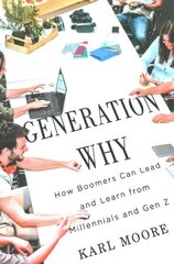 Generation Why: How Boomers Can Lead and Learn from Millennials and Gen Z cena un informācija | Ekonomikas grāmatas | 220.lv