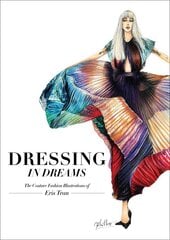 Dressing in Dreams: The Couture Fashion Illustrations of Eris Tran cena un informācija | Mākslas grāmatas | 220.lv