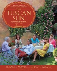 Tuscan Sun Cookbook: Recipes from Our Italian Kitchen cena un informācija | Pavārgrāmatas | 220.lv