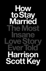 How to Stay Married: The Most Insane Love Story Ever Told cena un informācija | Biogrāfijas, autobiogrāfijas, memuāri | 220.lv