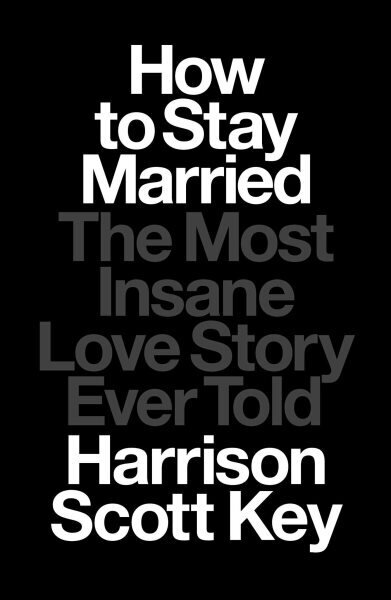 How to Stay Married: The Most Insane Love Story Ever Told cena un informācija | Biogrāfijas, autobiogrāfijas, memuāri | 220.lv