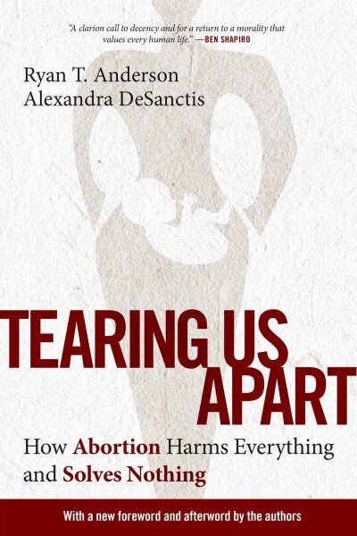 Tearing Us Apart: How Abortion Harms Everything and Solves Nothing цена и информация | Sociālo zinātņu grāmatas | 220.lv