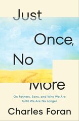 Just Once, No More: On Fathers, Sons, and Who We Are Until We Are No Longer цена и информация | Биографии, автобиографии, мемуары | 220.lv