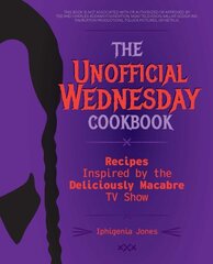 Unofficial Wednesday Cookbook: Recipes Inspired by the Deliciously Macabre TV Show cena un informācija | Pavārgrāmatas | 220.lv