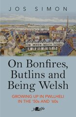 On Bonfires, Butlins and Being Welsh: Growing up in Pwllheli in the '50s and '60s цена и информация | Биографии, автобиогафии, мемуары | 220.lv