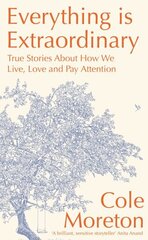 Everything is Extraordinary: True stories about how we live, love and pay attention cena un informācija | Garīgā literatūra | 220.lv