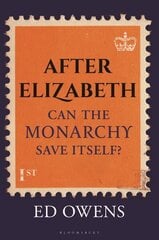 After Elizabeth: Can the Monarchy Save Itself? cena un informācija | Sociālo zinātņu grāmatas | 220.lv
