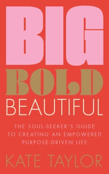 Big Bold Beautiful: The soul-seeker's guide to creating an empowered purpose-driven life cena un informācija | Pašpalīdzības grāmatas | 220.lv