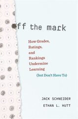 Off the Mark: How Grades, Ratings, and Rankings Undermine Learning (but Don't Have To) cena un informācija | Sociālo zinātņu grāmatas | 220.lv