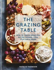 Grazing Table: How to Create Beautiful Butter Boards, Food Platters & More цена и информация | Книги рецептов | 220.lv