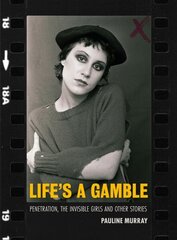 Life's a Gamble: Penetration, The Invisible Girls and Other Stories цена и информация | Книги об искусстве | 220.lv