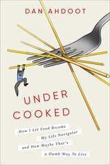Undercooked: How I Let Food Become My Life Navigator and How Maybe That's a Dumb Way to Live цена и информация | Биографии, автобиогафии, мемуары | 220.lv