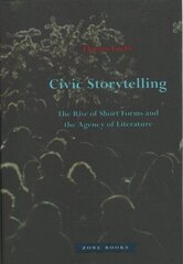 Civic Storytelling - The Rise of Short Forms and the Agency of Literature: The Rise of Short Forms and the Agency of Literature cena un informācija | Vēstures grāmatas | 220.lv