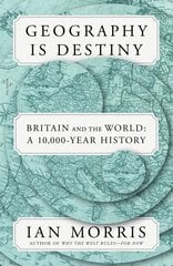 Geography Is Destiny: Britain and the World: A 10,000-Year History cena un informācija | Vēstures grāmatas | 220.lv